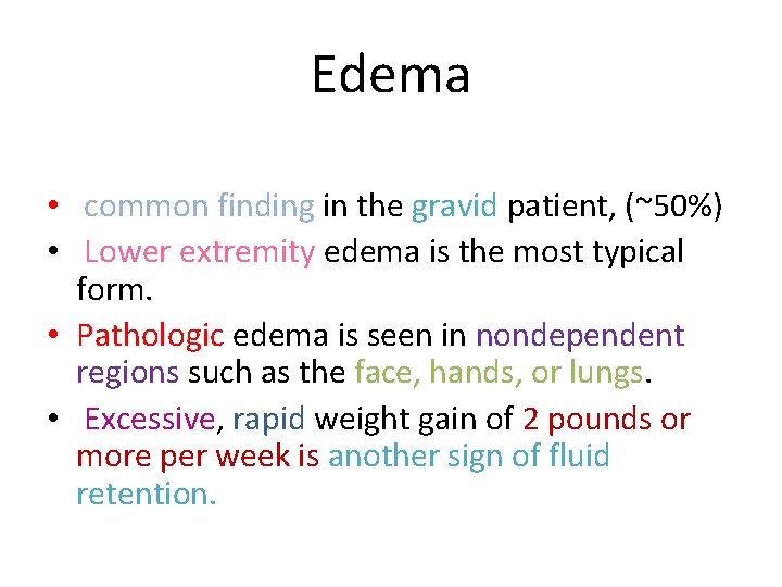 Edema • common finding in the gravid patient, (~50%) • Lower extremity edema is