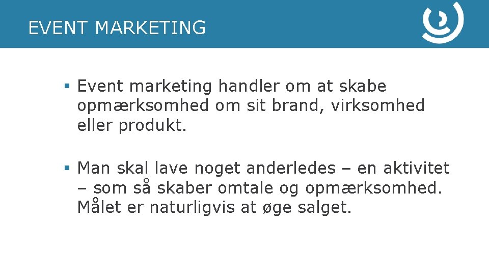 EVENT MARKETING § Event marketing handler om at skabe opmærksomhed om sit brand, virksomhed