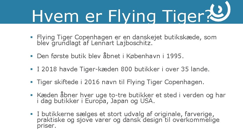 Hvem er Flying Tiger? § Flying Tiger Copenhagen er en danskejet butikskæde, som blev