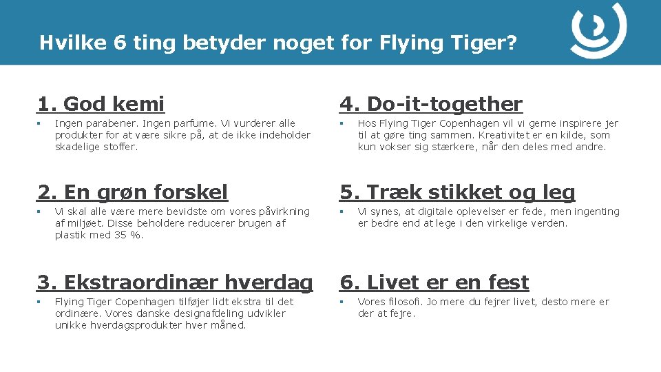 Hvilke 6 ting betyder noget for Flying Tiger? 1. God kemi § Ingen parabener.