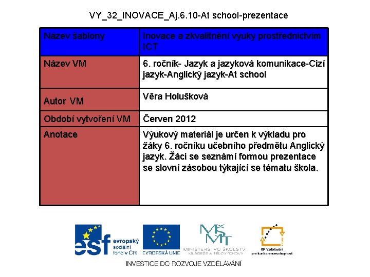 VY_32_INOVACE_Aj. 6. 10 -At school-prezentace Název šablony Inovace a zkvalitnění výuky prostřednictvím ICT Název