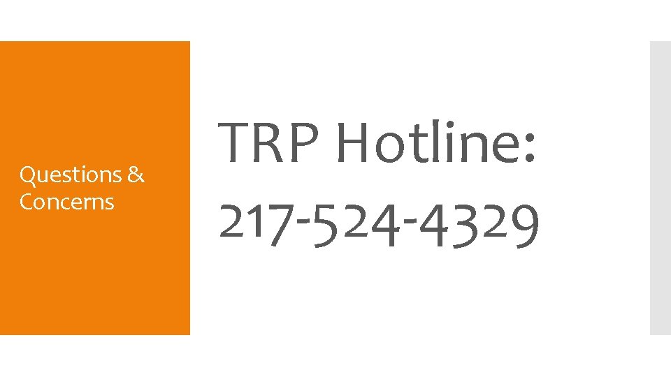 Questions & Concerns TRP Hotline: 217 -524 -4329 