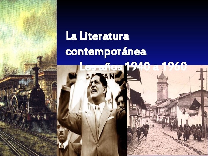 La Literatura contemporánea Los años 1940 a 1960 La Literatura contemporánea Los años 1940 a 1960