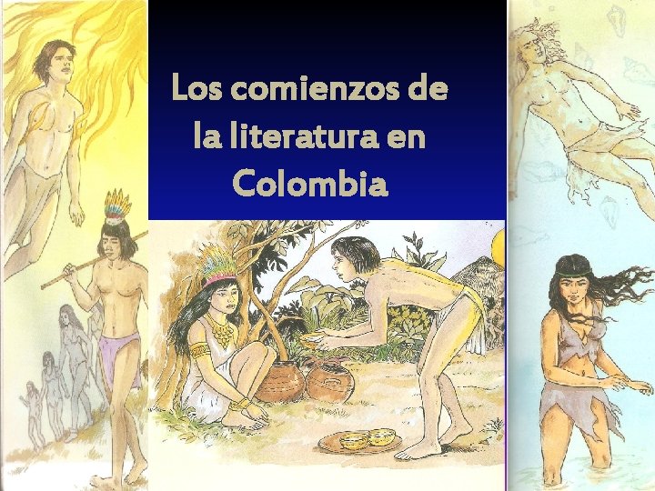 Los comienzos de la literatura en Colombia Los comienzos de la literatura en Colombia