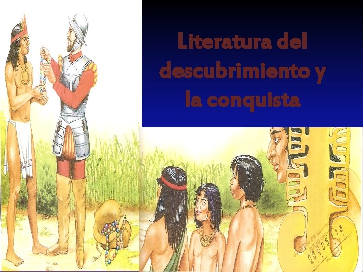 Literatura del descubrimiento y la conquista Literatura del descubrimiento y la conquista