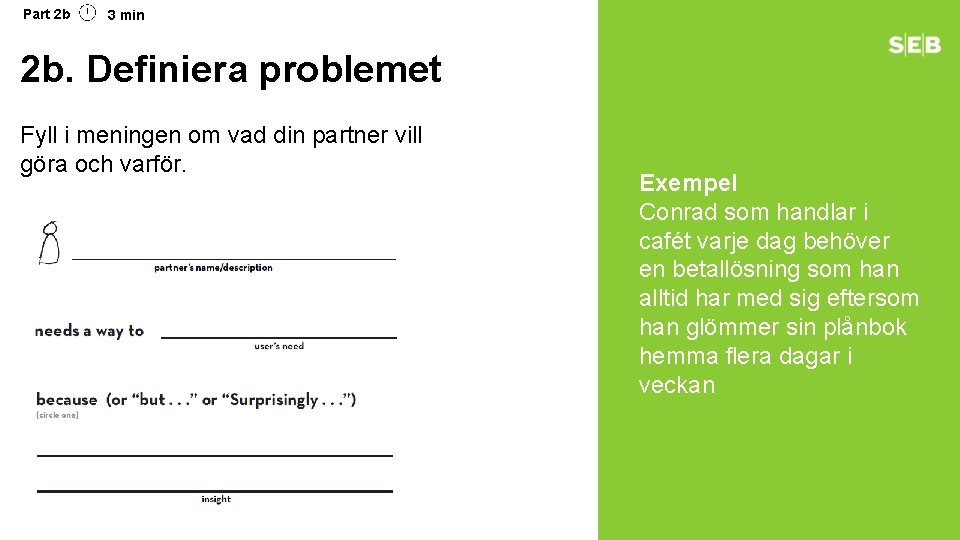 Part 2 b 3 min 2 b. Definiera problemet Fyll i meningen om vad Part 2 b 3 min 2 b. Definiera problemet Fyll i meningen om vad