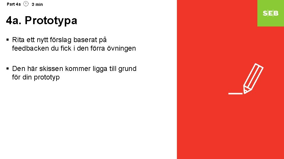 Part 4 a 3 min 4 a. Prototypa § Rita ett nytt förslag baserat Part 4 a 3 min 4 a. Prototypa § Rita ett nytt förslag baserat