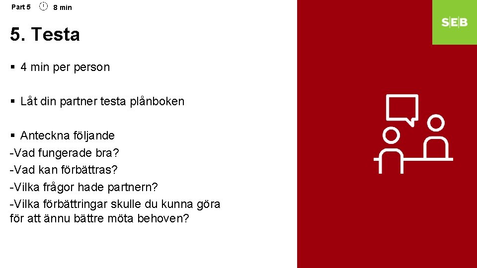 Part 5 8 min 5. Testa § 4 min person § Låt din partner Part 5 8 min 5. Testa § 4 min person § Låt din partner