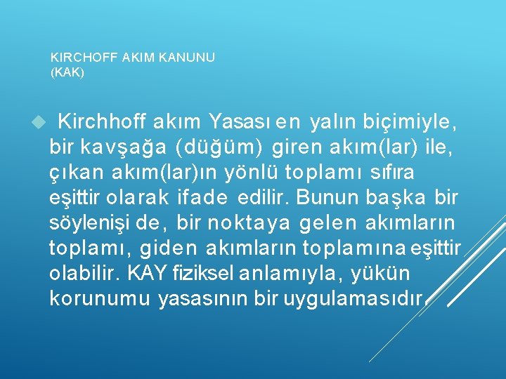 KIRCHOFF AKIM KANUNU (KAK) Kirchhoff akım Yasası en yalın biçimiyle, bir kavşağa (düğüm) giren