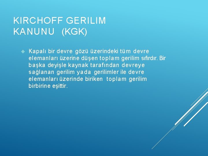 KIRCHOFF GERILIM KANUNU (KGK) Kapalı bir devre gözü üzerindeki tüm devre elemanları üzerine düşen