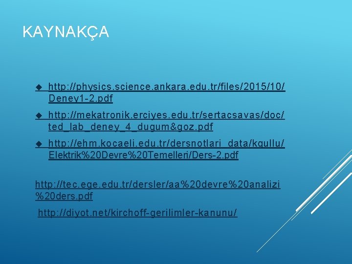 KAYNAKÇA http: //physics. science. ankara. edu. tr/files/2015/10/ Deney 1 -2. pdf http: //mekatronik. erciyes.