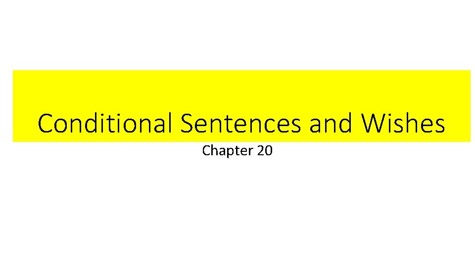 Conditional Sentences and Wishes Chapter 20 