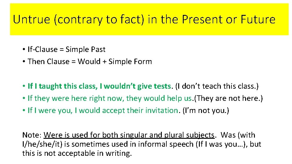 Untrue (contrary to fact) in the Present or Future • If-Clause = Simple Past
