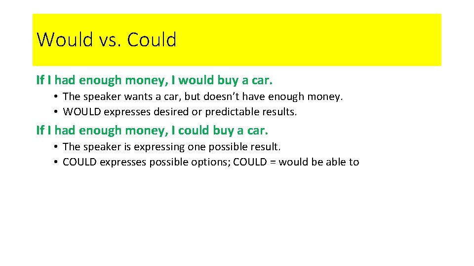 Would vs. Could If I had enough money, I would buy a car. •