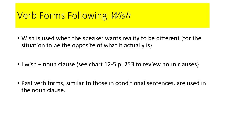 Verb Forms Following Wish • Wish is used when the speaker wants reality to