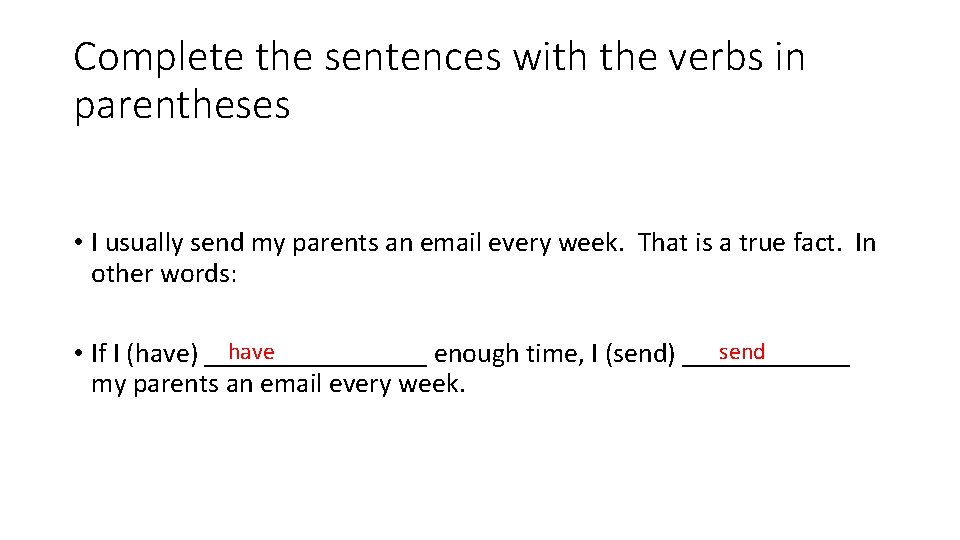 Complete the sentences with the verbs in parentheses • I usually send my parents