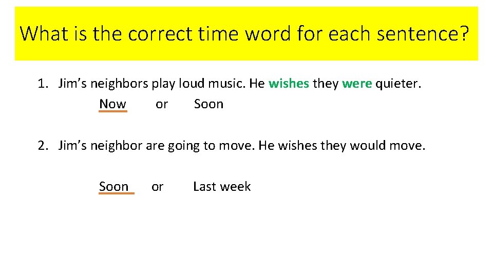 What is the correct time word for each sentence? 1. Jim’s neighbors play loud