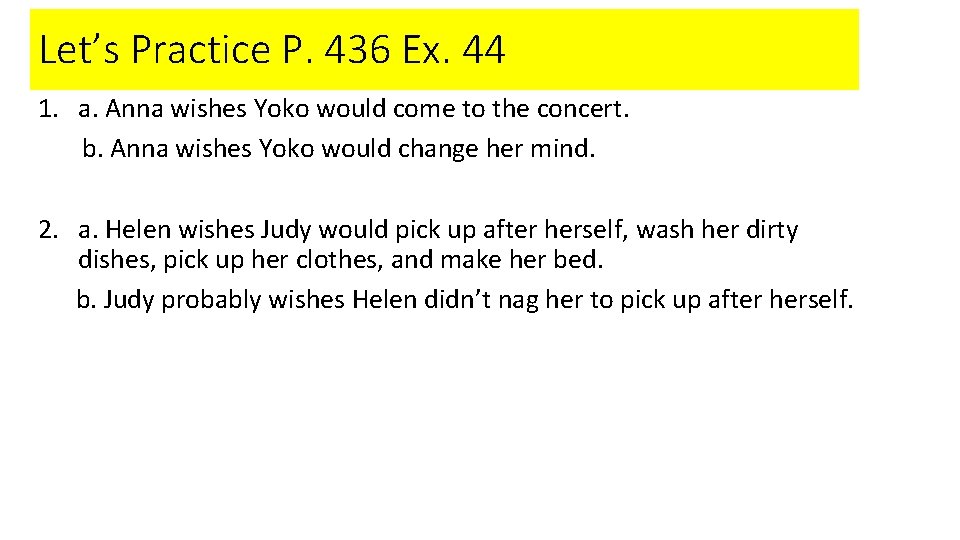 Let’s Practice P. 436 Ex. 44 1. a. Anna wishes Yoko would come to