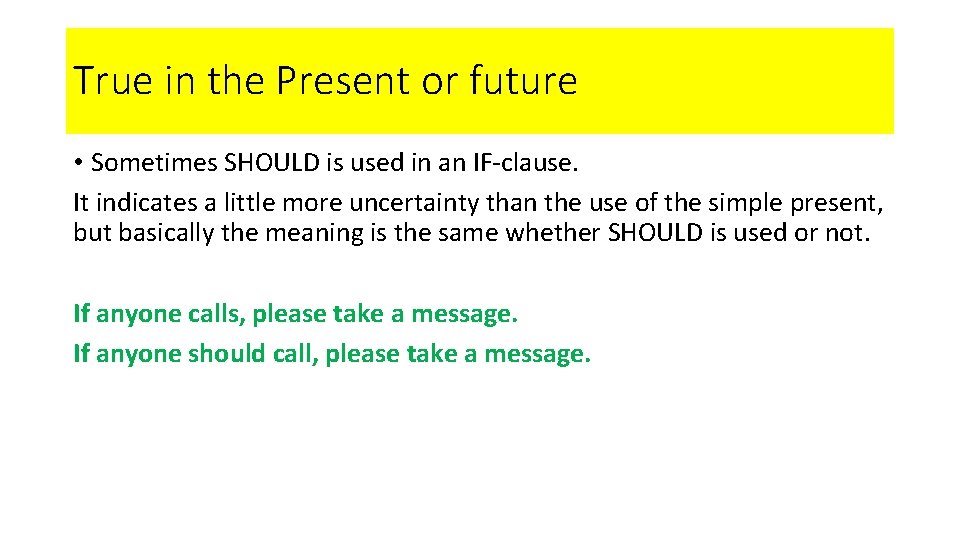 True in the Present or future • Sometimes SHOULD is used in an IF-clause.