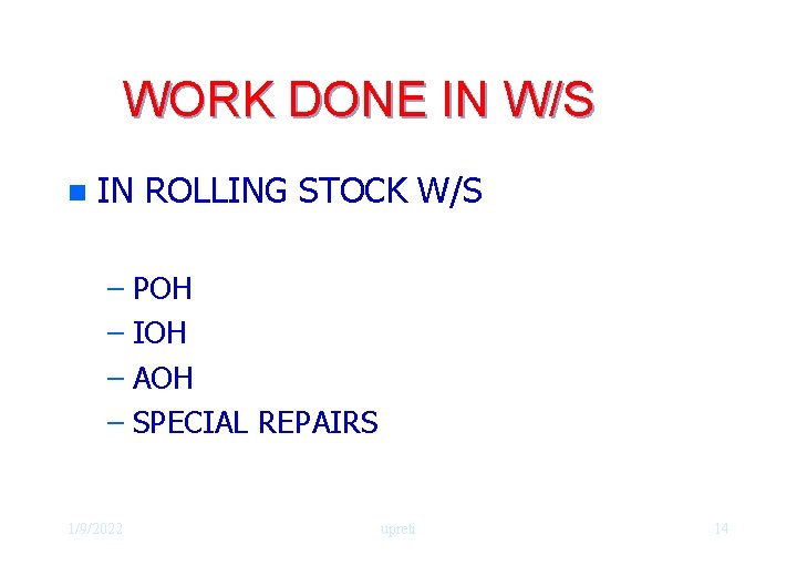 WORK DONE IN W/S n IN ROLLING STOCK W/S – POH – IOH –