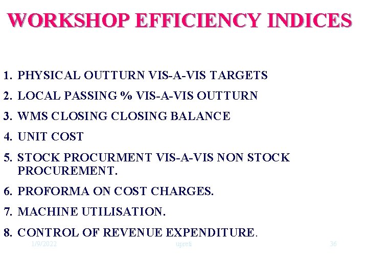 WORKSHOP EFFICIENCY INDICES 1. PHYSICAL OUTTURN VIS-A-VIS TARGETS 2. LOCAL PASSING % VIS-A-VIS OUTTURN