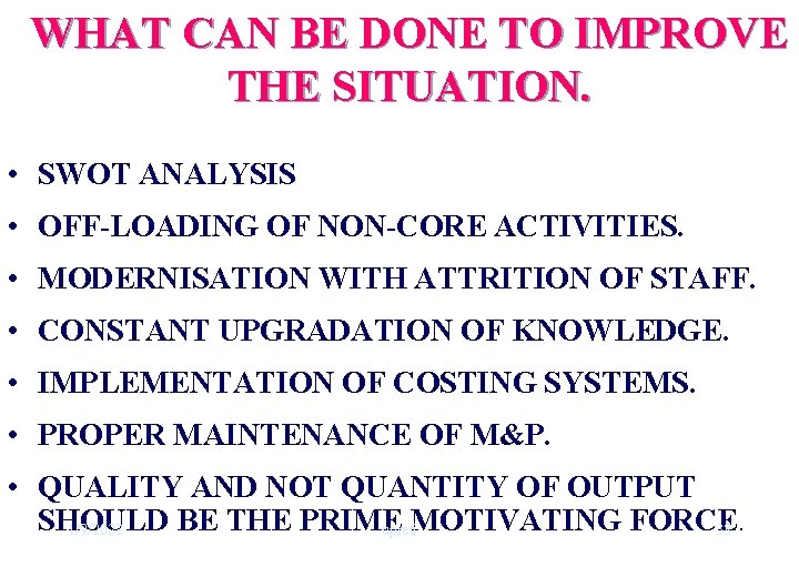 WHAT CAN BE DONE TO IMPROVE THE SITUATION. • SWOT ANALYSIS • OFF-LOADING OF