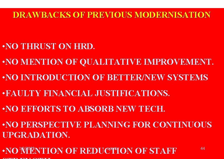 DRAWBACKS OF PREVIOUS MODERNISATION • NO THRUST ON HRD. • NO MENTION OF QUALITATIVE