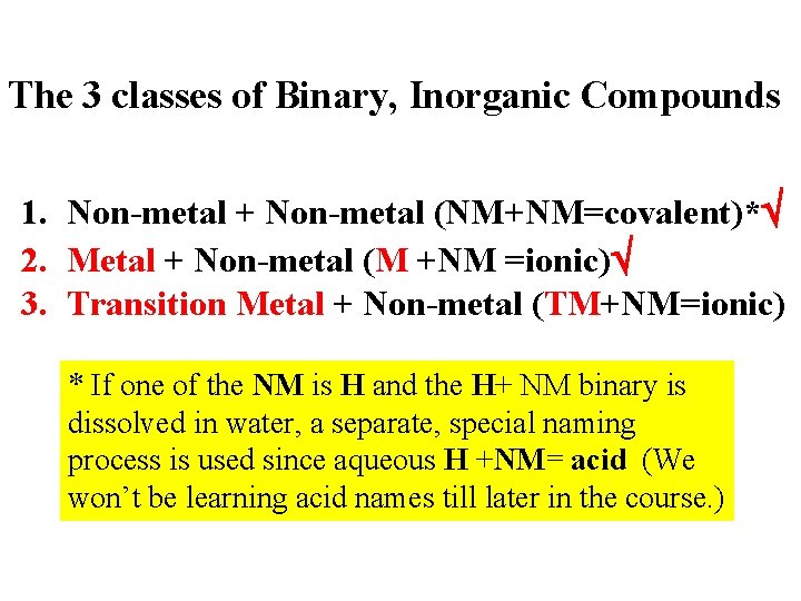 The 3 classes of Binary, Inorganic Compounds 1. Non-metal + Non-metal (NM+NM=covalent)* 2. Metal
