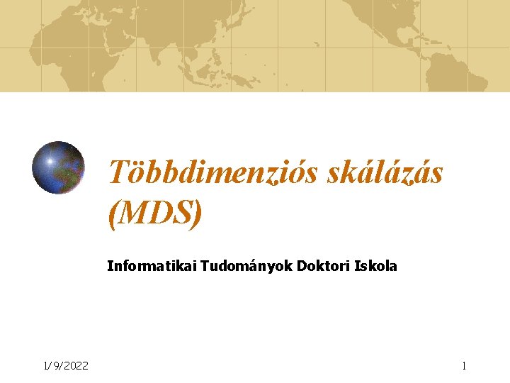 Többdimenziós skálázás (MDS) Informatikai Tudományok Doktori Iskola 1/9/2022 1 