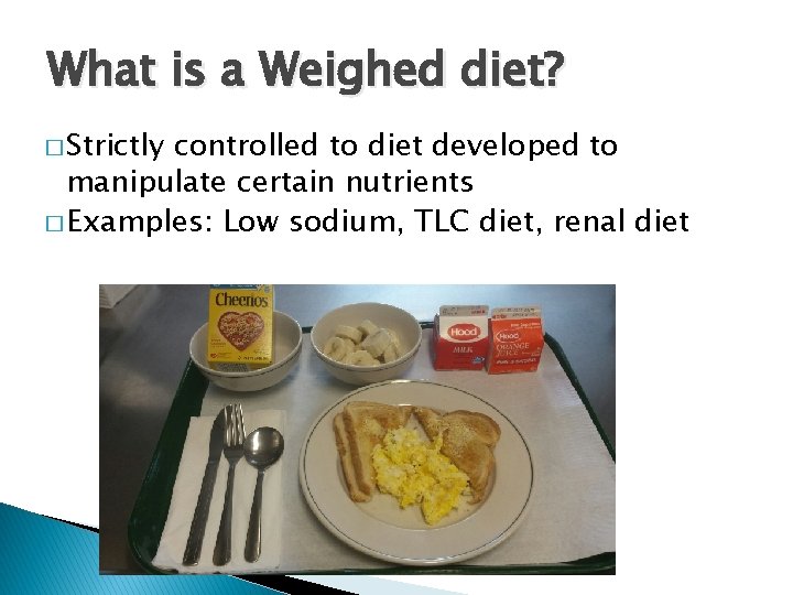 What is a Weighed diet? � Strictly controlled to diet developed to manipulate certain