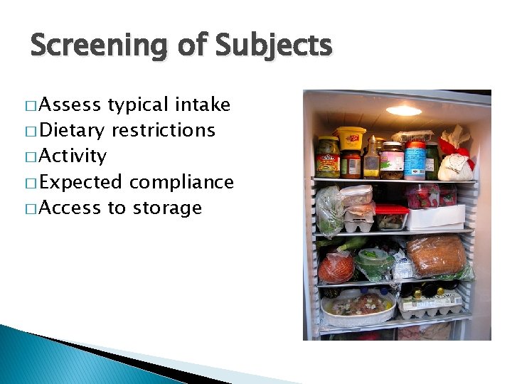 Screening of Subjects � Assess typical intake � Dietary restrictions � Activity � Expected