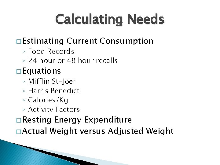 Calculating Needs � Estimating Current Consumption ◦ Food Records ◦ 24 hour or 48