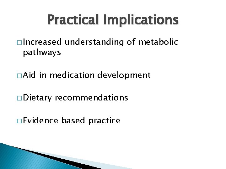 Practical Implications � Increased pathways � Aid understanding of metabolic in medication development �
