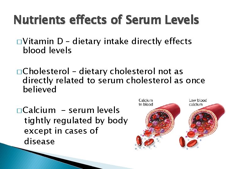 Nutrients effects of Serum Levels � Vitamin D – dietary intake directly effects blood