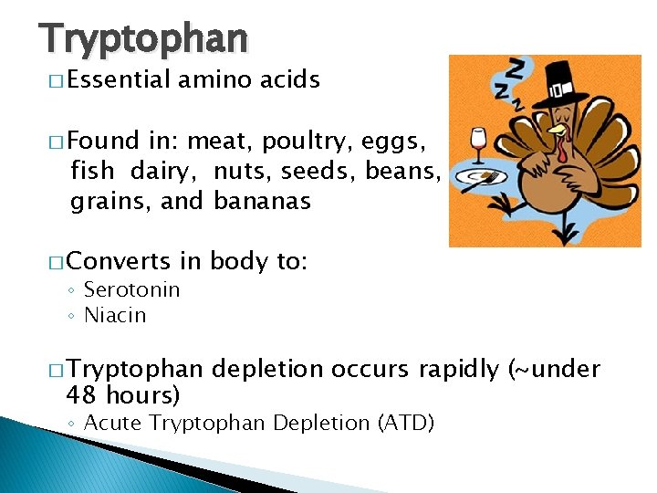 Tryptophan � Essential amino acids � Found in: meat, poultry, eggs, fish dairy, nuts,