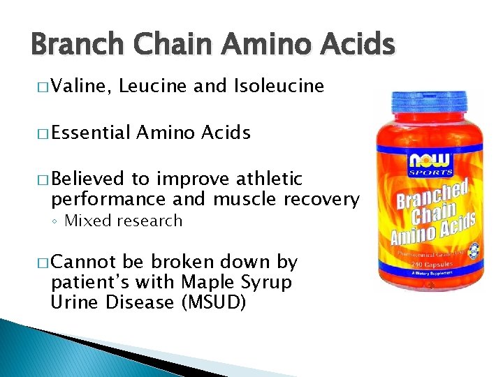 Branch Chain Amino Acids � Valine, Leucine and Isoleucine � Essential Amino Acids �