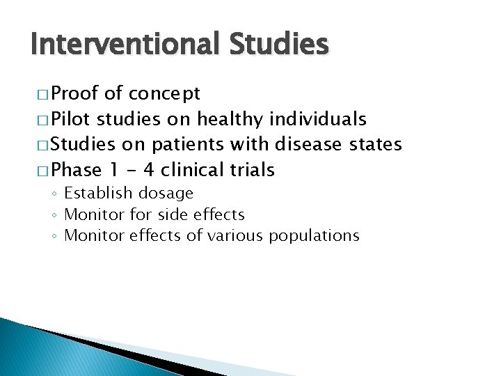 Interventional Studies � Proof of concept � Pilot studies on healthy individuals � Studies