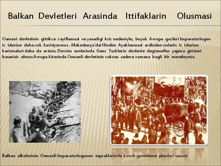 Balkan Devletleri Arasinda Ittifaklarin Olusmasi Osmani devletinin gittikce zayiflamasi ve yasadigi kriz nedeniyle, buyuk