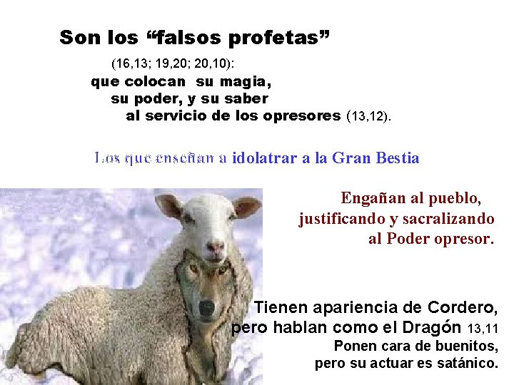 Son los “falsos profetas” (16, 13; 19, 20; 20, 10): que colocan su magia,