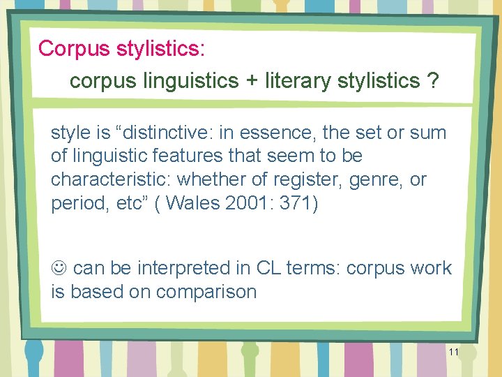 Corpus stylistics: corpus linguistics + literary stylistics ? style is “distinctive: in essence, the