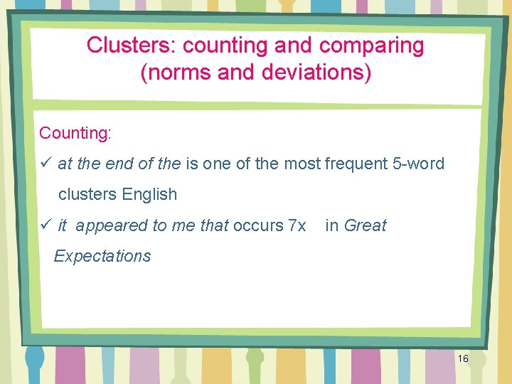Clusters: counting and comparing (norms and deviations) Counting: ü at the end of the