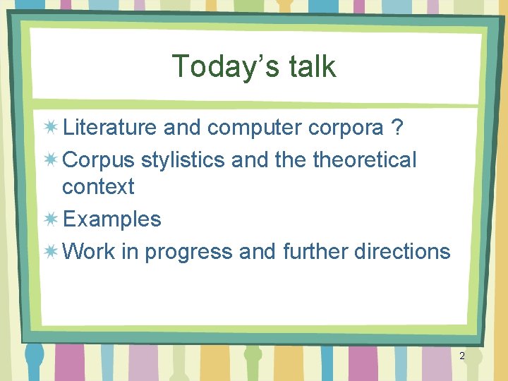 Today’s talk Literature and computer corpora ? Corpus stylistics and theoretical context Examples Work