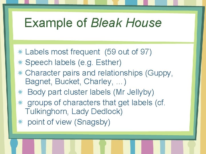 Example of Bleak House Labels most frequent (59 out of 97) Speech labels (e.