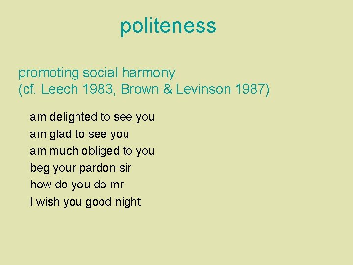 politeness promoting social harmony (cf. Leech 1983, Brown & Levinson 1987) am delighted to