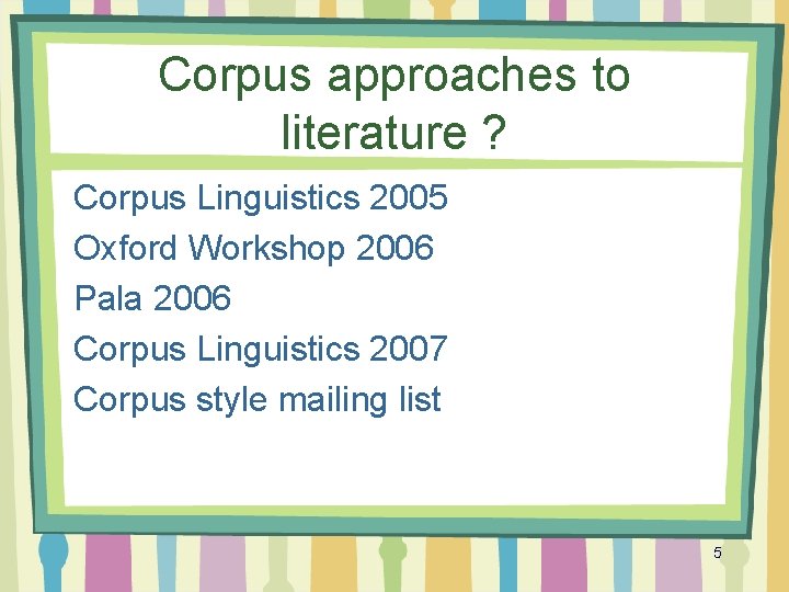 Corpus approaches to literature ? Corpus Linguistics 2005 Oxford Workshop 2006 Pala 2006 Corpus