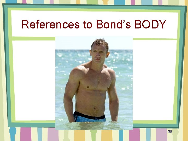 References to Bond’s BODY 58 