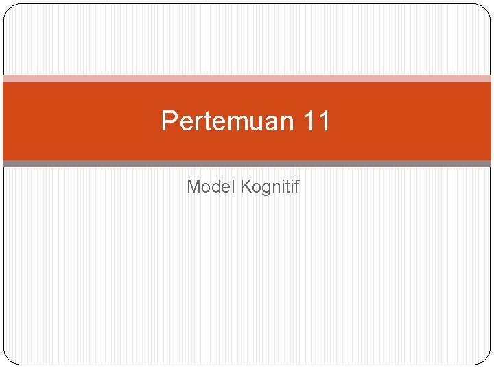 Pertemuan 11 Model Kognitif 