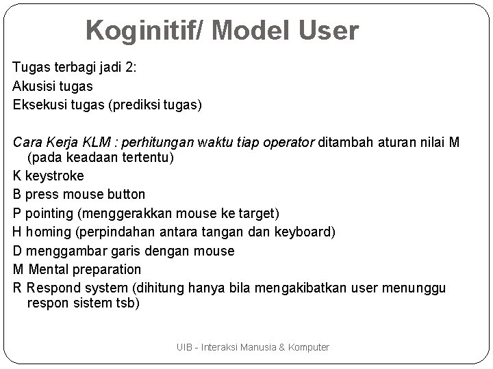 Koginitif/ Model User Tugas terbagi jadi 2: Akusisi tugas Eksekusi tugas (prediksi tugas) Cara