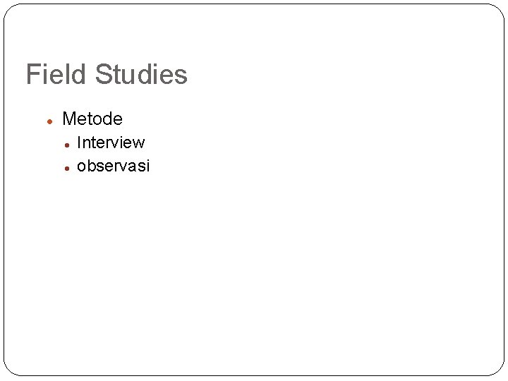 Field Studies Metode Interview observasi 