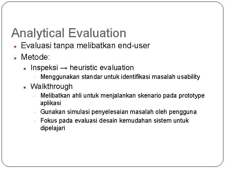 Analytical Evaluation Evaluasi tanpa melibatkan end-user Metode: Inspeksi → heuristic evaluation Menggunakan standar untuk